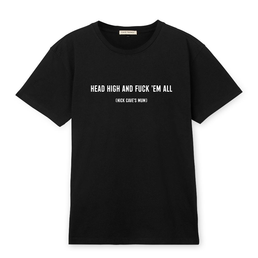 Official 'HEAD HIGH AND FUCK 'EM ALL' Tshirt by Nick Cave Cave Things